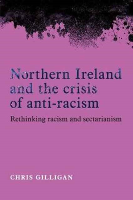 Book cover of: Northern Ireland and the Crisis of Anti-Racism. By: Chris Gilligan