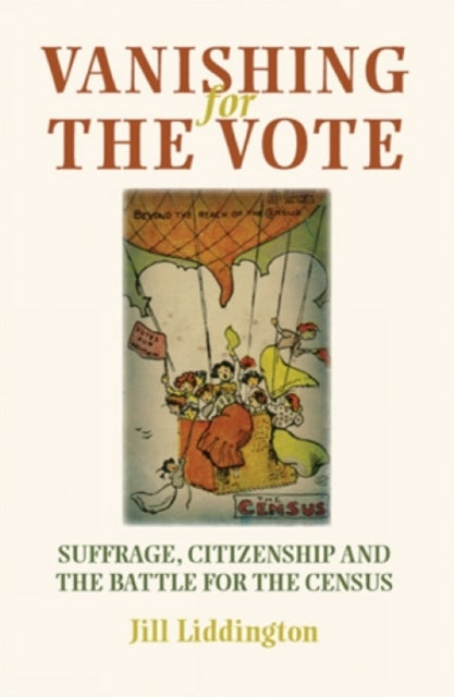Book cover of: Vanishing for the Vote. By: Jill Liddington