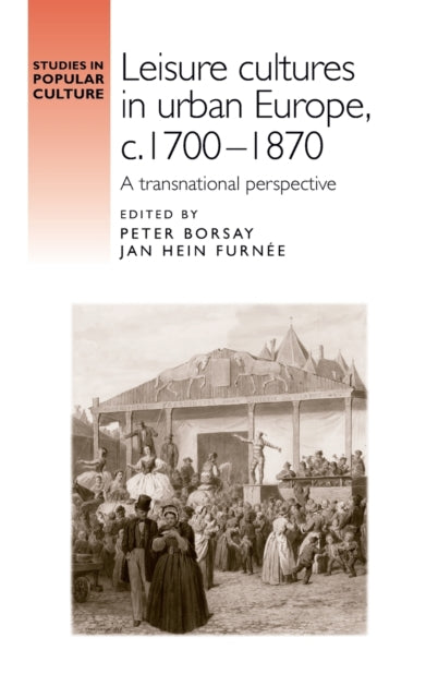 Book cover of: Leisure cultures in urban Europe, c.1700-1870