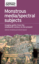 Book cover of: Monstrous Media/Spectral Subjects. By: Botting Fred