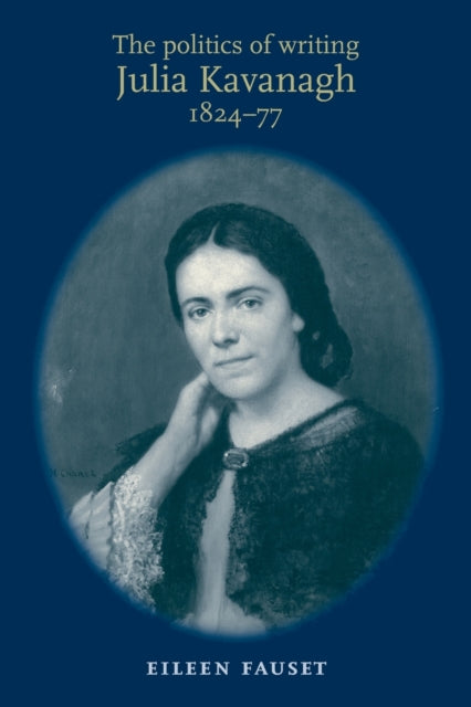Book cover of: Politics of Writing: Julia Kavanagh, 1824–77. By: Eileen Fauset
