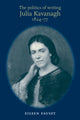 Book cover of: Politics of Writing: Julia Kavanagh, 1824–77. By: Eileen Fauset