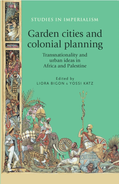 Book cover of: Garden Cities and Colonial Planning. By: Liora Bigon
