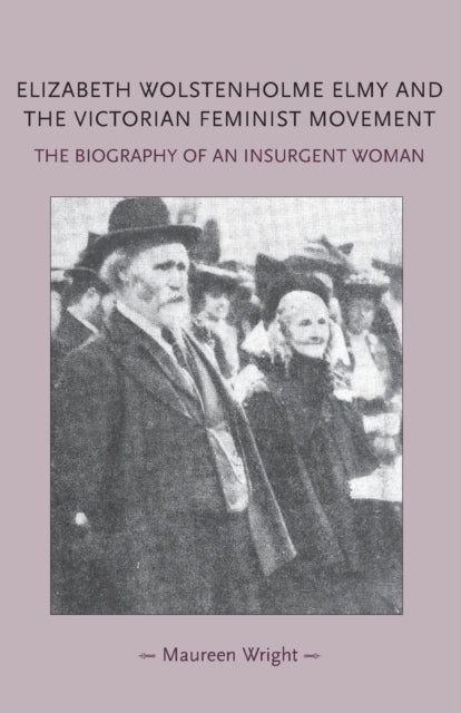Book cover of: Elizabeth Wolstenholme Elmy and the Victorian Feminist Movement. By: Maureen Wright