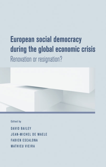 Book cover of: European Social Democracy During the Global Economic Crisis. By: David J. Bailey