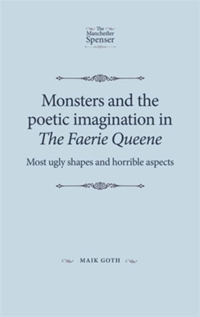 Book cover of: Monsters and the Poetic Imagination in the Faerie Queene. By: Maik Goth