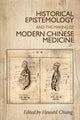 Book cover of: Historical Epistemology and the Making of Modern Chinese Medicine. By: Howard Chiang