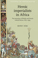 Book cover of: Heroic Imperialists in Africa. By: Berny Sèbe