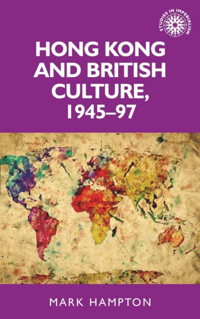 Book cover of: Hong Kong and British Culture, 1945–97. By: Mark Hampton