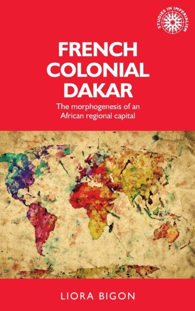 Book cover of: French Colonial Dakar. By: Liora Bigon