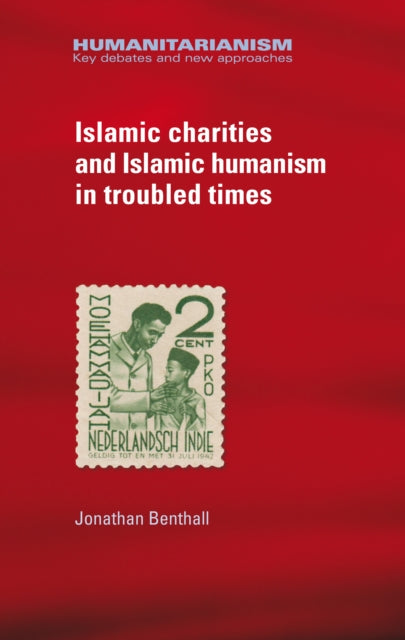Book cover of: Islamic Charities and Islamic Humanism in Troubled Times. By: Jonathan Benthall