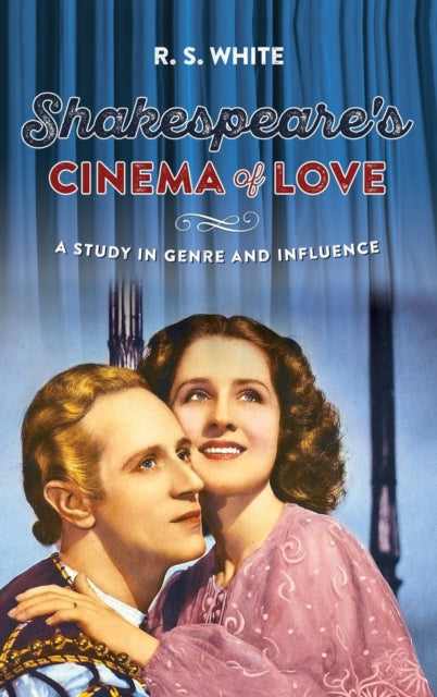 Book cover of: Shakespeare's Cinema of Love. By: R. S. White