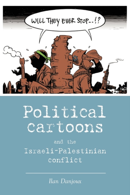 Book cover of: Political Cartoons and the Israeli-Palestinian Conflict. By: Ilan Danjoux
