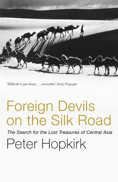 Foreign Devils on the Silk Road, The Search for the Lost Treasures of Central Asia 9780719564482 Peter Hopkirk