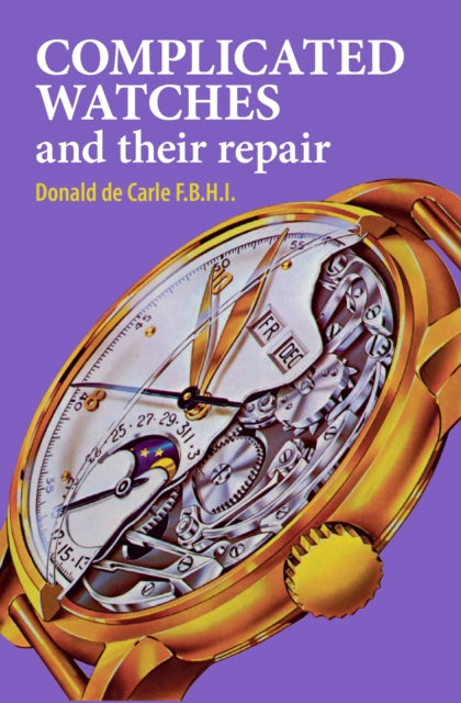 Book cover of: Complicated Watches and Their Repair. By: Donald de Carle