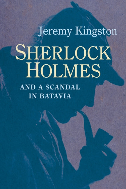 Book cover of: Sherlock Holmes and a Scandal in Batavia. By: Jeremy Kingston