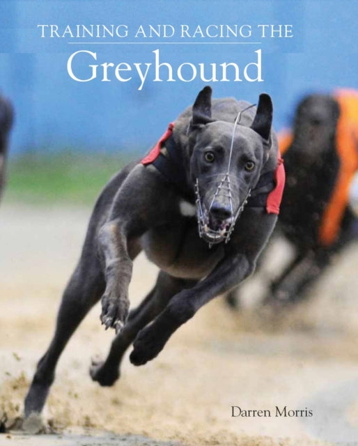 Book cover of: Training and Racing the Greyhound. By: Darren Morris