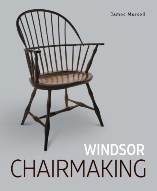 Book cover of: Windsor Chairmaking. By: James Mursell