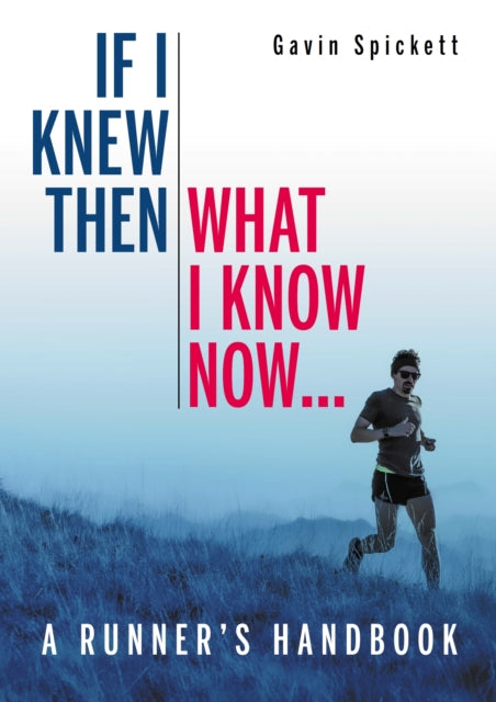 Book cover of: If I Knew Then What I Know Now.... By: Gavin Spickett