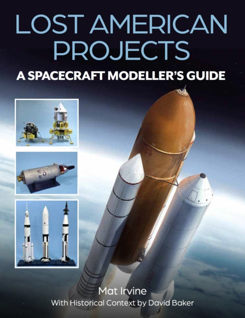 Book cover of: Lost American Projects: A Spacecraft Modellers Guide. By: David Baker