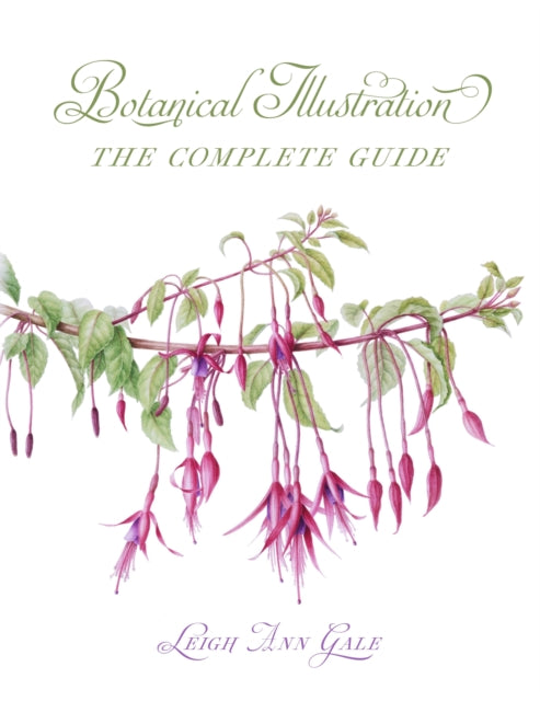 Botanical Illustration, The Complete Guide 9780719843365 Leigh Ann Gale