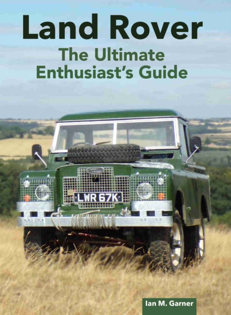Book cover of: Land Rover: The Ultimate Enthusiast's Guide. By: Ian Garner