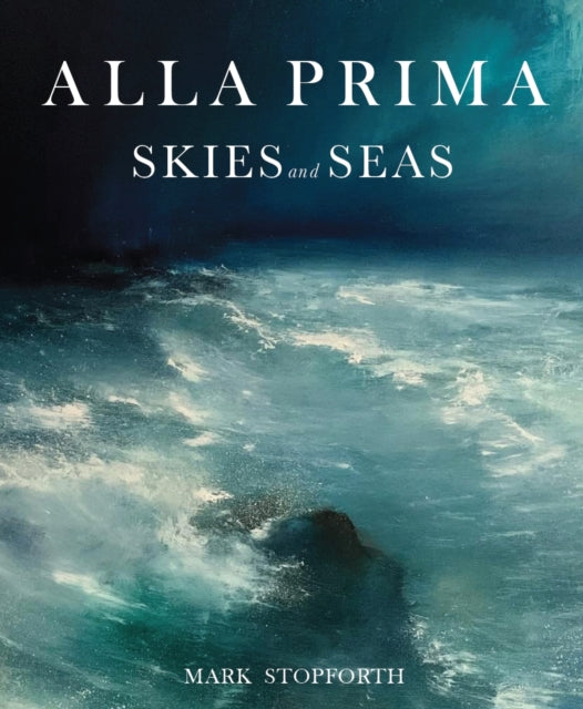 Book cover of: Alla Prima Skies and Seas. By: Mark Stopforth