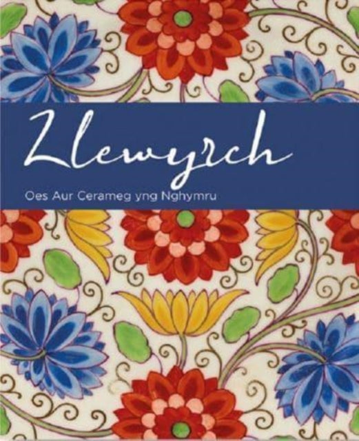 Book cover of: Llewyrch - Oes Aur Cerameg yng Nghymru. By: Rachel Conroy