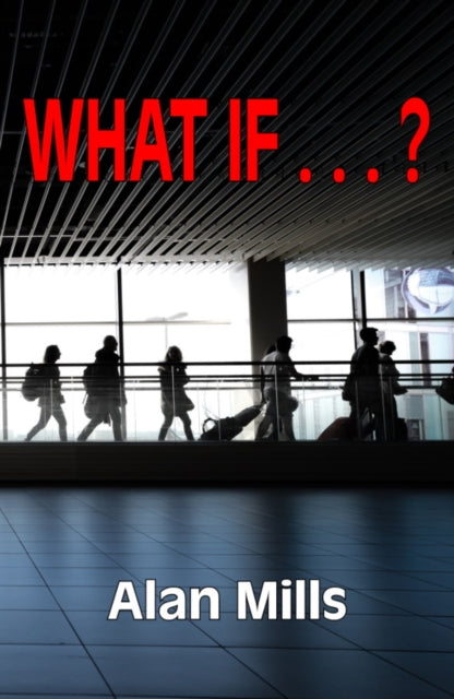 Book cover of: What If . . . ?. By: Alan Mills