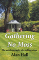 Book cover of: Gathering No Moss. By: Alan Hall