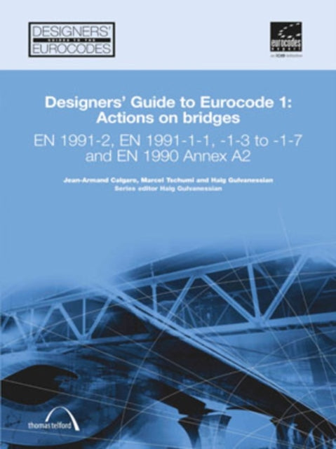 Book cover of: Designers' Guide to Eurocode 1: Actions on bridges. By: J-A Calgaro