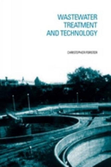 Book cover of: Wastewater Treatment and Technology. By: Christopher Forster