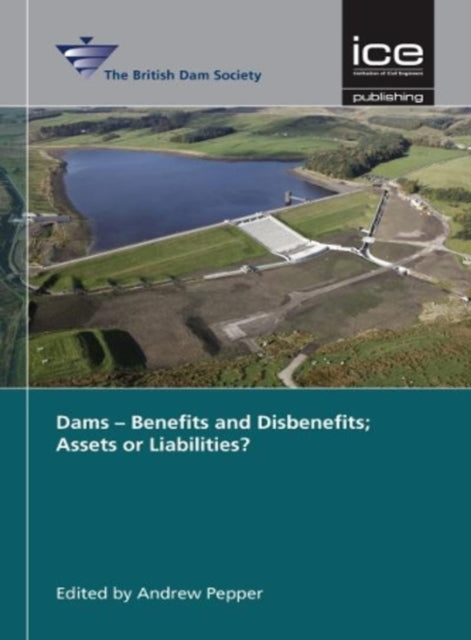 Book cover of: Dams - Benefits and Disbenefits; Assets or Liabilities?. By: Conference Staff British Dam Society