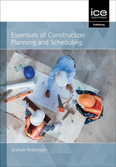 Book cover of: Essentials of Construction Planning and Scheduling. By: Robertson, Graham