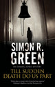 Book cover of: Till Sudden Death Do Us Part. By: Simon R. Green