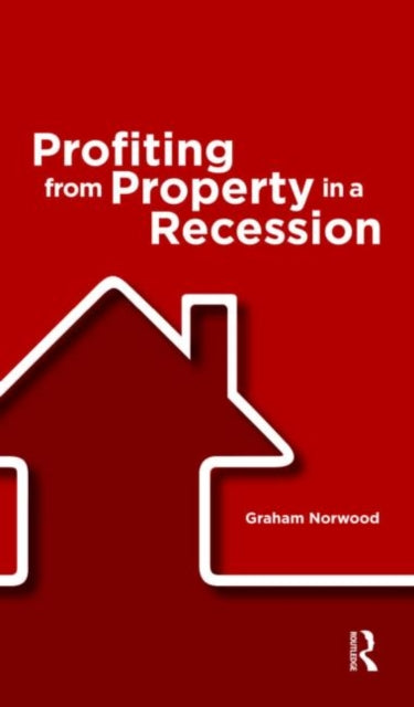 Book cover of: Profiting from Property in a Recession. By: Graham Norwood