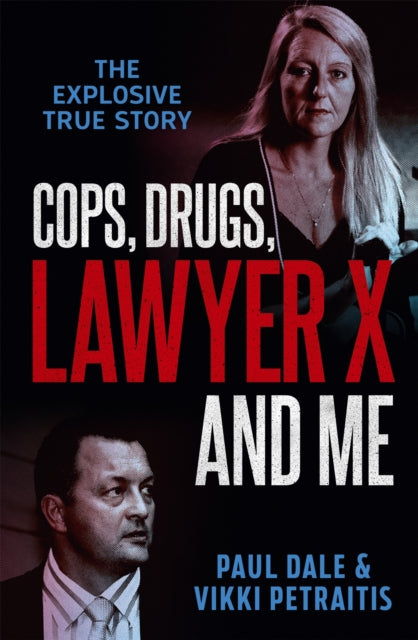 Book cover of: Cops, Drugs, Lawyer X and Me. By: Paul Dale