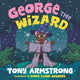 Book cover of: George the Wizard. By: Tony Armstrong