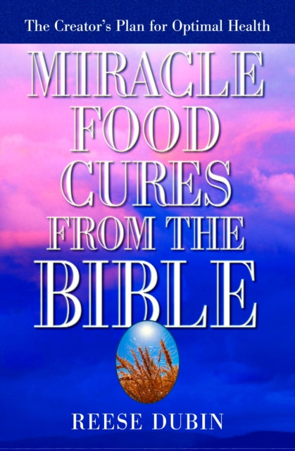 Book cover of: Miracle Food Cures from the Bible. By: Reese Dubin