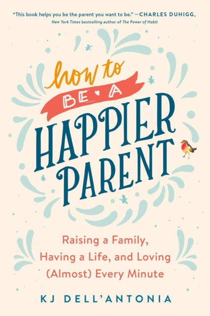 Book cover of: How to be a Happier Parent. By: K J Dell'Antonia