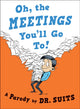 Book cover of: Oh, The Meetings You'll Go To. By: Dr. Suits