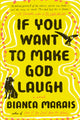 Book cover of: If You Want to Make God Laugh. By: Bianca Marais