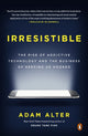 Book cover of: Irresistible. By: Adam Alter
