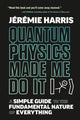 Book cover of: Quantum Physics Made Me Do It