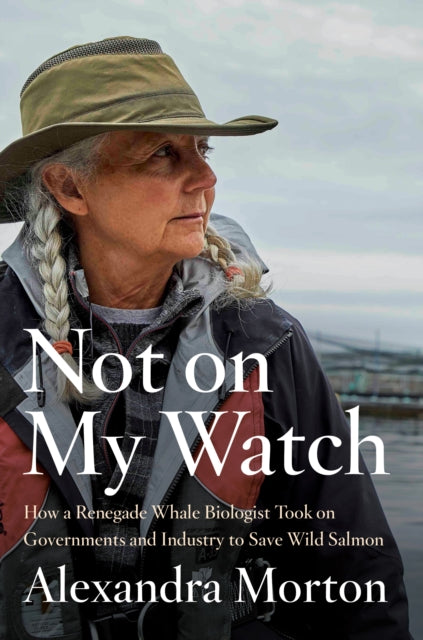 Book cover of: Not On My Watch. By: Alexandra Morton
