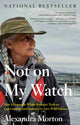 Book cover of: Not On My Watch. By: Alexandra Morton