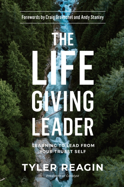 Book cover of: Life-Giving Leader: Learning to Lead from your Truest Self. By: Tyler Reagin