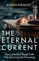 Book cover of: Eternal Current: How a Practice-Based Faith Can Save Us from Drowning. By: Aaron Niequist