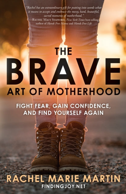 Book cover of: Brave Art of Motherhood: Fight Fear, Gain Confidence and Find Yourself Again. By: Rachel Marie Martin