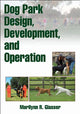 Book cover of: Dog Park Design, Development, and Operation. By: Marilynn R. Glasser